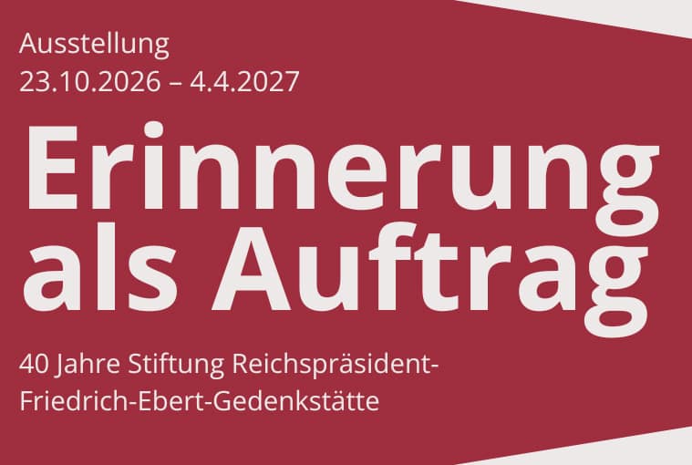Erinnerung als Auftrag. 40 Jahre Stiftung Reichspräsident-Friedrich-Ebert-Gedenkstätte